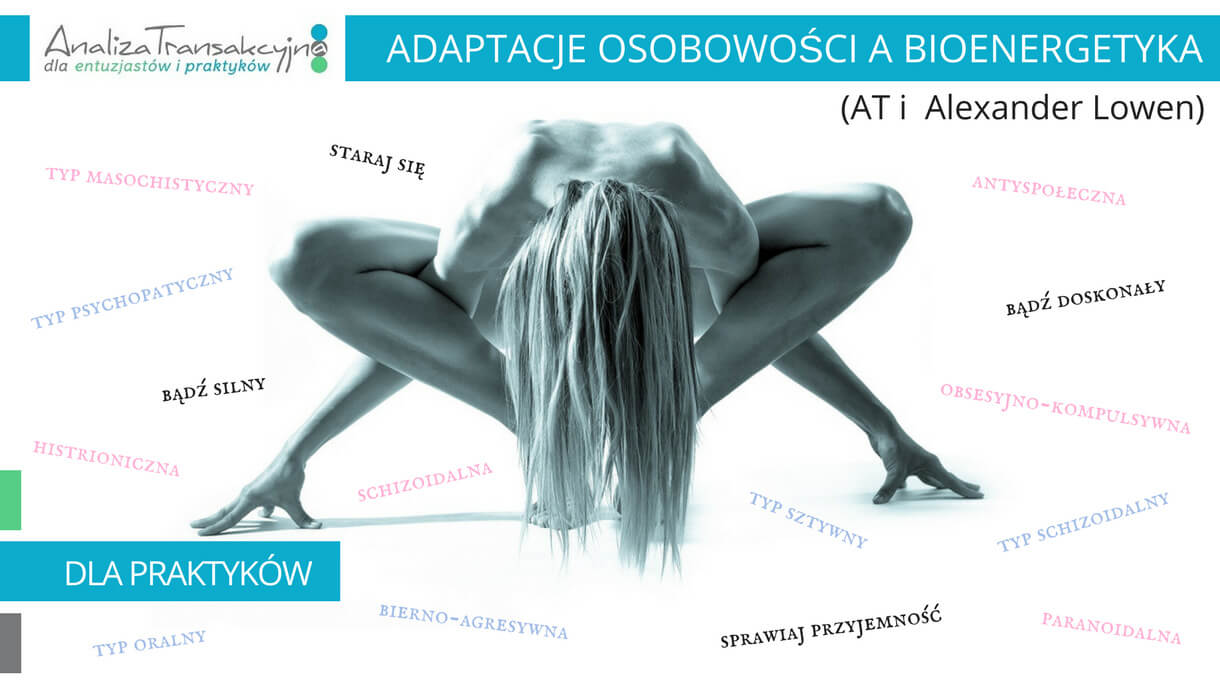 Analiza Transakcyjna, adaptacje osobowości, bioenergetyka, Alexander Lowen